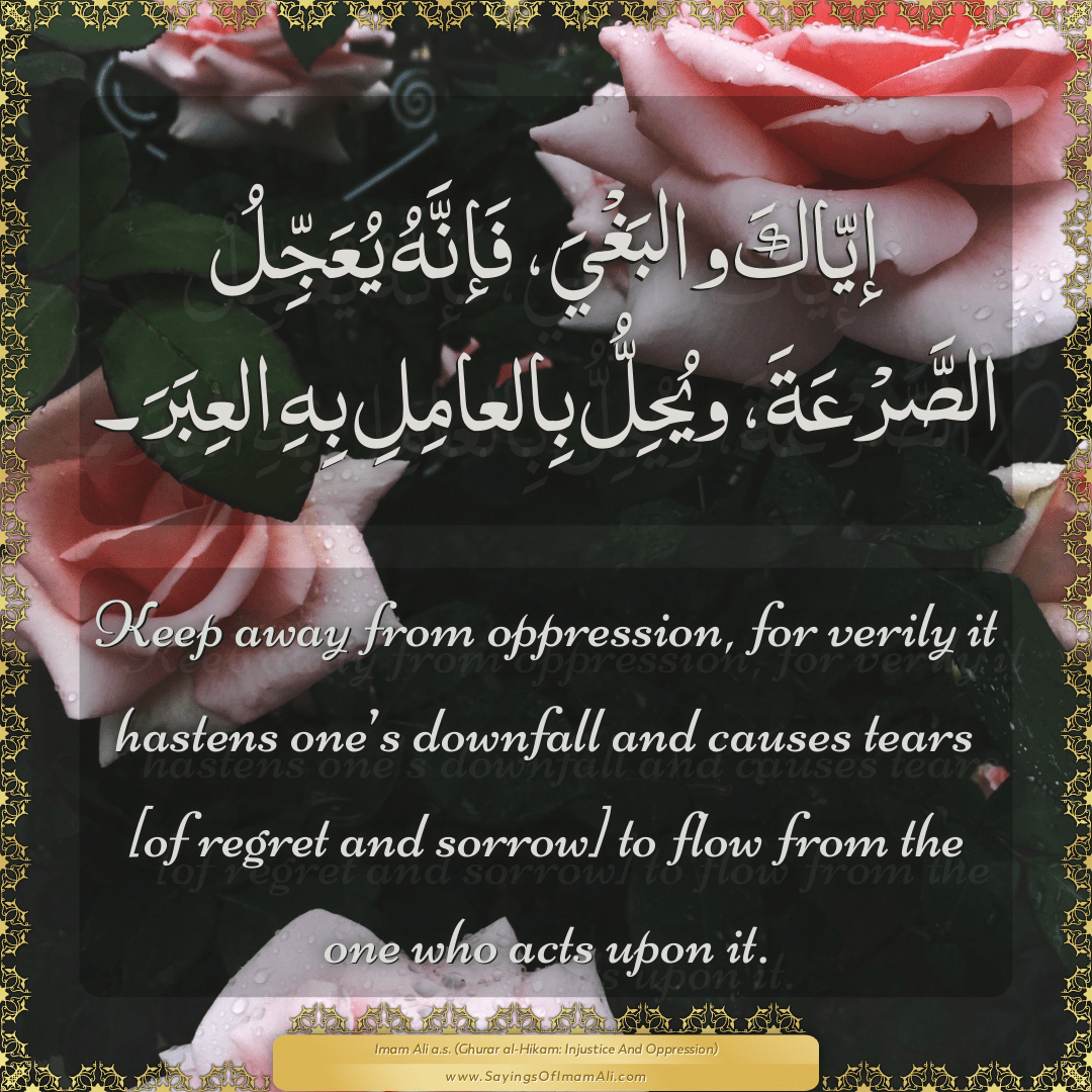 Keep away from oppression, for verily it hastens one’s downfall and...